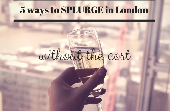 5 WAYS TO SPLURGE IN LONDON WITHOUT THE COST | the belle abroad