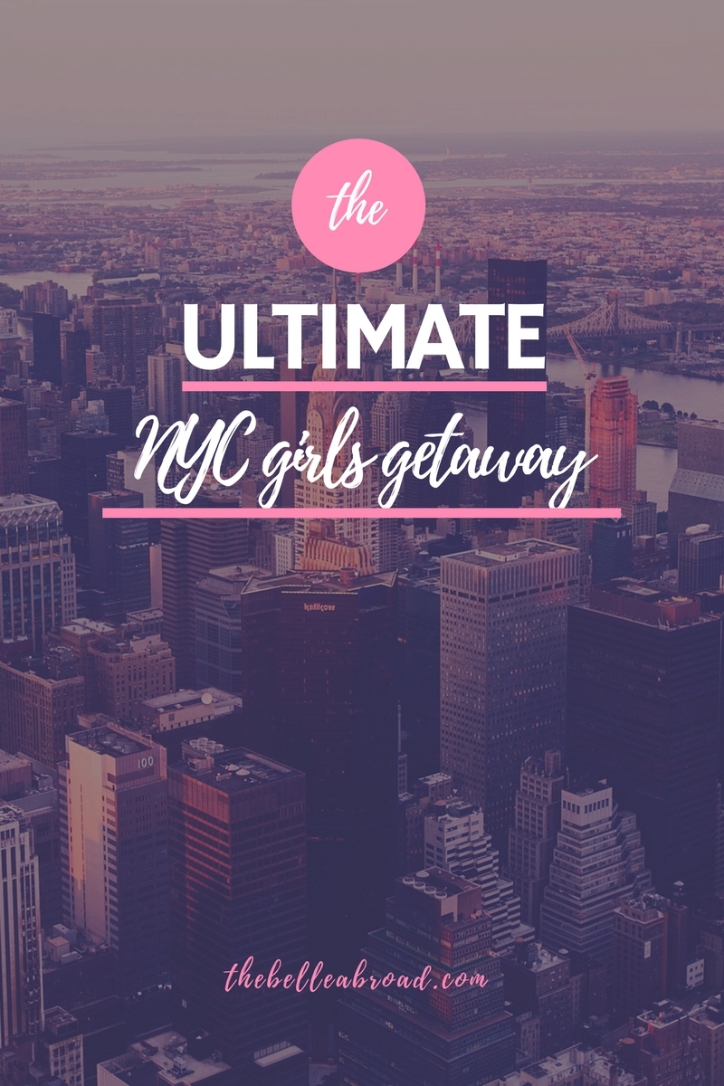 ULTIMATE NYC GIRLS GETAWAY | the belle abroad