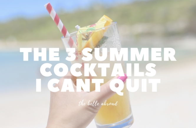THE 3 SUMMER COCKTAILS I CANT QUIT | the belle abroad